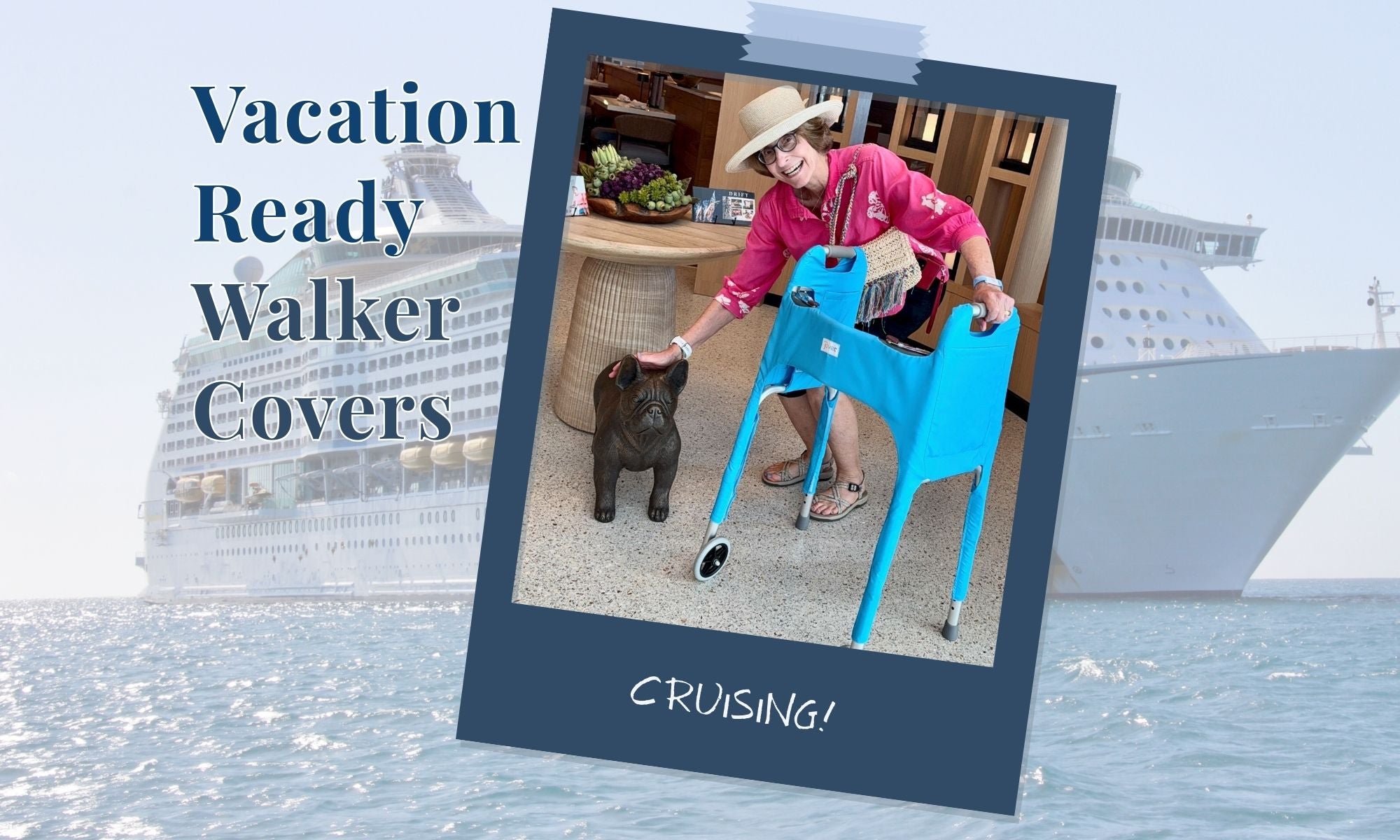 Woman in pink shirt and straw hat smiling as she pets a dog statue in front of a restaurant, using a walker with a sky blue Jover cover, underlaid with a cruise ship at sea.